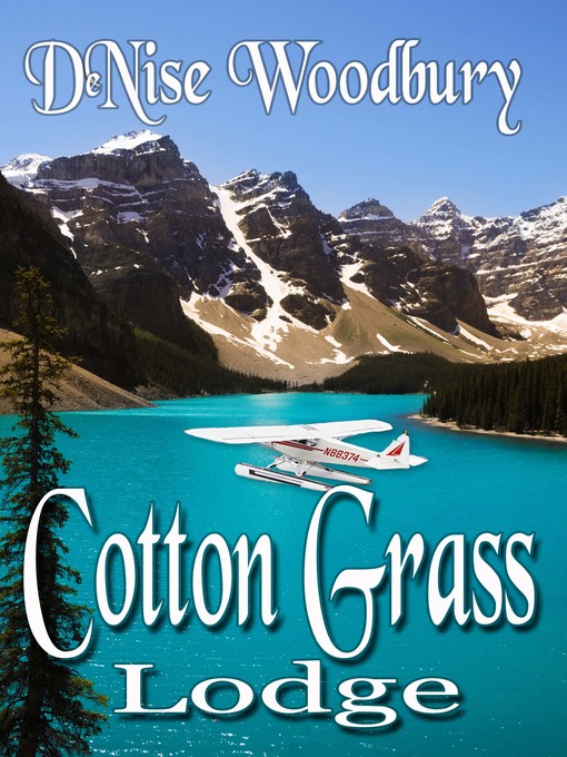 Title details for Cotton Grass Lodge by DeNise Woodbury - Available